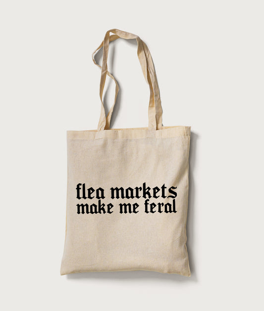 Flea Markets Make Me Feral Tote Bag