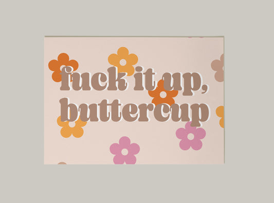 Fuck It Up Buttercup Art Print