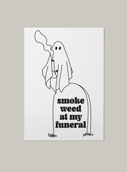 Smoke Weed At My Funeral Art Print